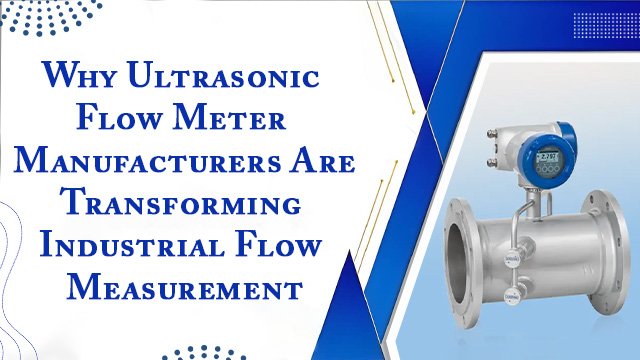 Why Ultrasonic Flow Meter Manufacturers Are Transforming Industrial Flow Measurement..